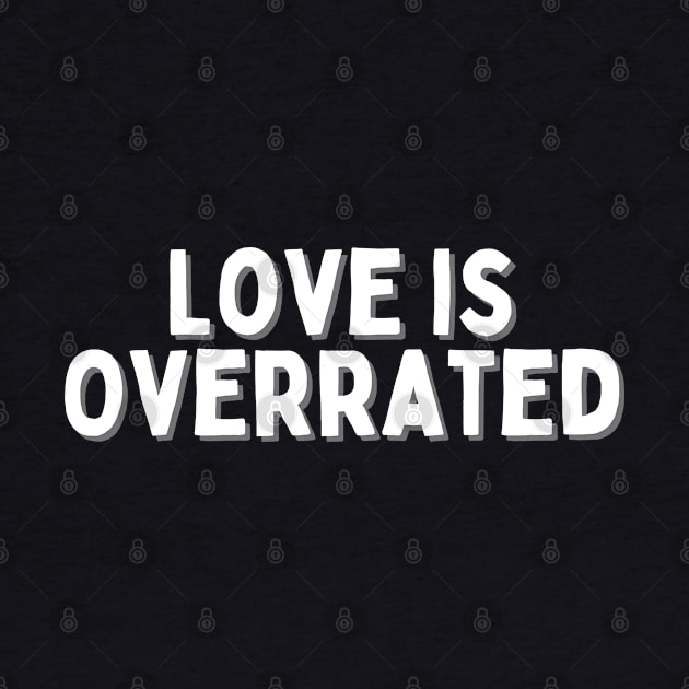 Love is Overrated, Singles Awareness Day by DivShot 